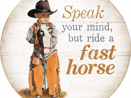 Speak Your Mind But Ride a Fast Horse Sale